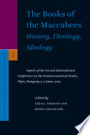 The Books of the Maccabees: History, Theology, Ideology