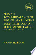 Persian Royal Judaean Elite Engagements In The Early Teispid And Achaemenid Empire