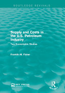 Read Pdf Supply and Costs in the U.S. Petroleum Industry (Routledge Revivals)