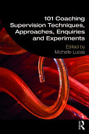 101 Coaching Supervision Techniques, Approaches, Enquiries and Experiments Book