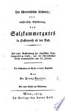Die österreichische Schweiz; oder Mahlerische Schilderung des Salzkammergutes in Oesterreich ob der Ens, etc. Mit einer Ansicht von Gosazwang
