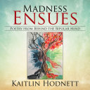 Madness Ensues: Poetry from Behind the Bipolar Mind