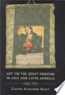 Art On The Jesuit Missions In Asia And Latin America 1542 1773