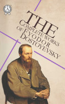 Read Pdf The Complete Works of Fyodor Dostoyevsky: Notes from Underground, Crime and Punishment, The Idiot, Demons, The Brothers Karamazov