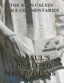 Read Pdf John Calvin's Commentaries On St. Paul's Epistle To The Romans (Annotated Edition)