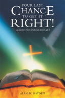 Read Pdf Your Last Chance to Get It Right! (A Journey from Darkness into Light)