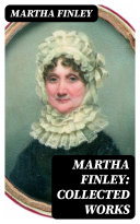 Read Pdf Martha Finley: Collected Works