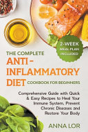 The Complete Anti Inflammatory Diet Cookbook For Beginners Comprehensive Guide With Quick Easy Recipes To Heal Your Immune System Prevent Chronic