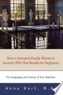 How To Interpret Family History And Ancestry Dna Test Results For Beginners