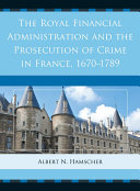 The Royal Financial Administration and the Prosecution of Crime in France, 1670–1789