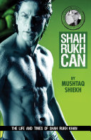 Shah Rukh Can: The Story of the Man and Star Called Shah Rukh Khan