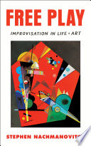 Free play improvisation in life and art /