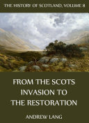 Read Pdf The History Of Scotland - Volume 8: From The Scots Invasion To The Restoration