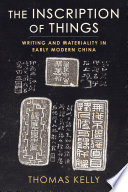 Thomas Kelly, "The Inscription of Things: Writing and Materiality in Early Modern China" (Columbia UP, 2023)