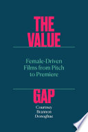 Courtney Brannon Donoghue, "The Value Gap: Female-Driven Films from Pitch to Premiere" (U Texas Press, 2023)