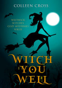 Read Pdf Witch You Well : A Westwick Witches Cozy Mystery From Bestseller Author Colleen Cross