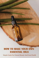 How To Make Your Own Essential Oils