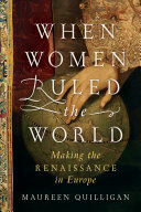 When Women Ruled the World: Making the Renaissance in Europe pdf