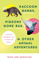 Read Pdf Raccoon Gangs, Pigeons Gone Bad, and Other Animal Adventures