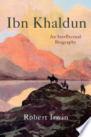 Ibn Khaldun: An Intellectual Biography