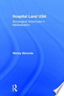 Wendy Simonds, "Hospital Land USA: Sociological Adventures in Medicalization" (Routledge, 2016)