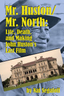Read Pdf Mr. Huston/ Mr. North: Life, Death, and Making John Huston's Last Film