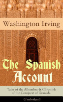 The Spanish Account: Tales of the Alhambra & Chronicle of the Conquest of Granada (Unabridged) pdf