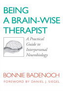 Being a Brain-Wise Therapist: A Practical Guide to Interpersonal Neurobiology (Norton Series on Interpersonal Neurobiology)