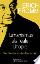 Humanismus als reale Utopie. Der Glaube an den Menschen