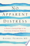 No Apparent Distress A Doctor S Coming Of Age On The Front Lines Of American Medicine