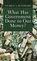 Read Pdf What Has Government Done to Our Money?