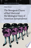 The Bourgeois Charm of Karl Marx   the Ideological Irony of American Jurisprudence