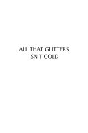 All That Glitters Isn't Gold Book