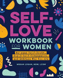 Self Love Workbook For Women Release Self Doubt Build Self Compassion And Embrace Who You Are