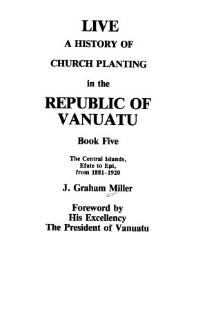 Live : a history of church planting in the New Hebrides, to 1880 / J. Graham Miller
