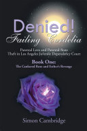 Read Pdf Denied! Failing Cordelia: Parental Love and Parental-State Theft in Los Angeles Juvenile Dependency Court