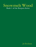 Read Pdf Snowmelt Wood - Book 1 of the Keepers Series