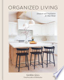 Shira Gill, "Organized Living: Solutions and Inspiration for Your Home" (Ten Speed Press, 2023)