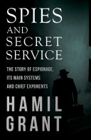 Read Pdf Spies and Secret Service - The Story of Espionage, Its Main Systems and Chief Exponents