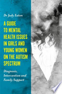 A Guide To Mental Health Issues In Girls And Young Women On The Autism Spectrum