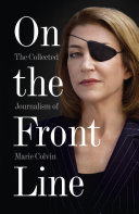 Read Pdf On the Front Line: The Collected Journalism of Marie Colvin