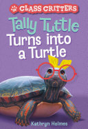 Tally Tuttle Turns into a Turtle (Class Critters #1) pdf