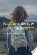 Elizabeth Carpenter-Song, "Families on the Edge: Experiences of Homelessness and Care in Rural New England" (MIT Press, 2023)