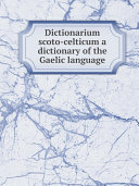 Dictionarium scoto-celticum a dictionary of the Gaelic language pdf