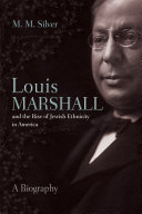 Louis Marshall and the Rise of Jewish Ethnicity in America