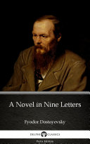 A Novel in Nine Letters by Fyodor Dostoyevsky - Delphi Classics (Illustrated)