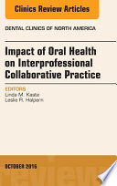 Impact Of Oral Health On Interprofessional Collaborative Practice An Issue Of Dental Clinics Of North America E Book