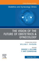 Read Pdf The Vision of the Future of Obstetrics & Gynecology, An Issue of Obstetrics and Gynecology Clinics, E-Book