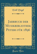 Jahrbuch der Musikbibliothek Peters für 1896 (Classic Reprint)