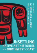 Read Pdf Unsettling Native Art Histories on the Northwest Coast
